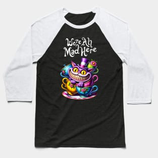 Cheshire Cat:We're All Mad Here Baseball T-Shirt